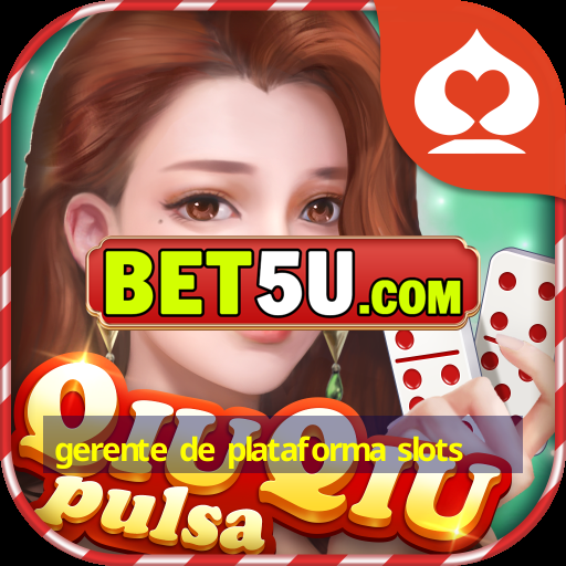 gerente de plataforma slots